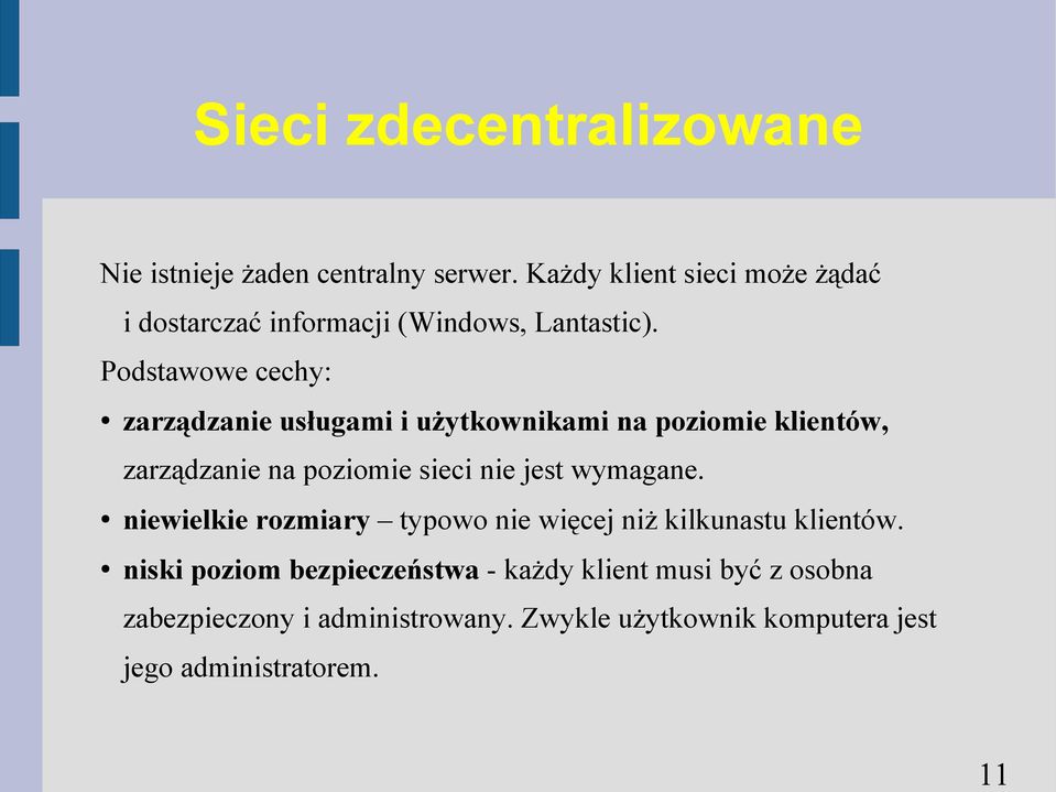 Podstawowe cechy: zarządzanie usługami i użytkownikami na poziomie klientów, zarządzanie na poziomie sieci nie jest