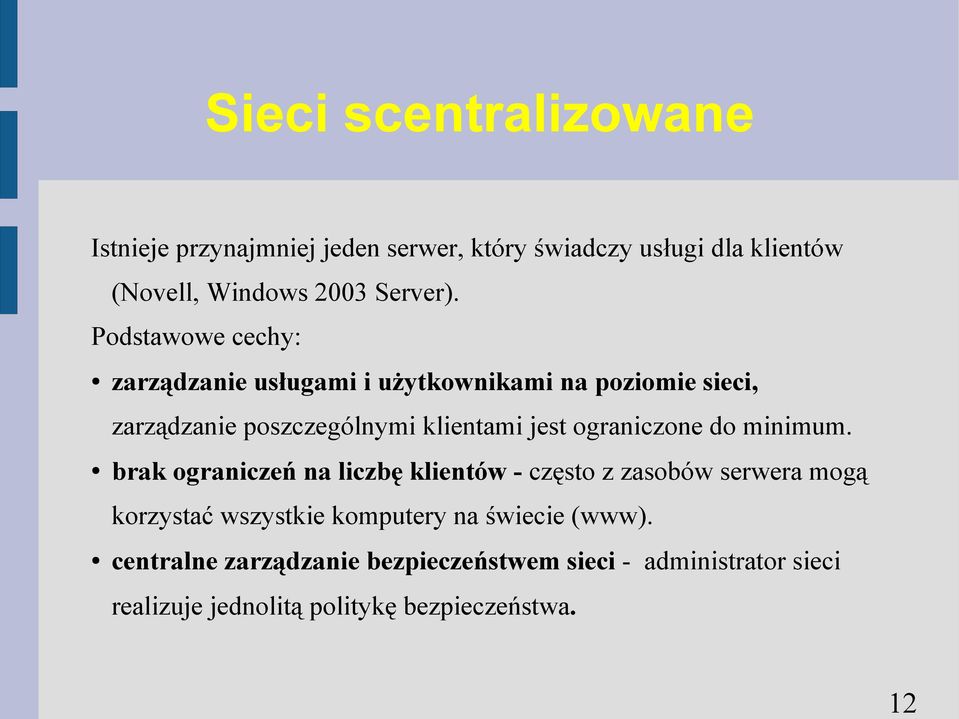 Podstawowe cechy: zarządzanie usługami i użytkownikami na poziomie sieci, zarządzanie poszczególnymi klientami jest