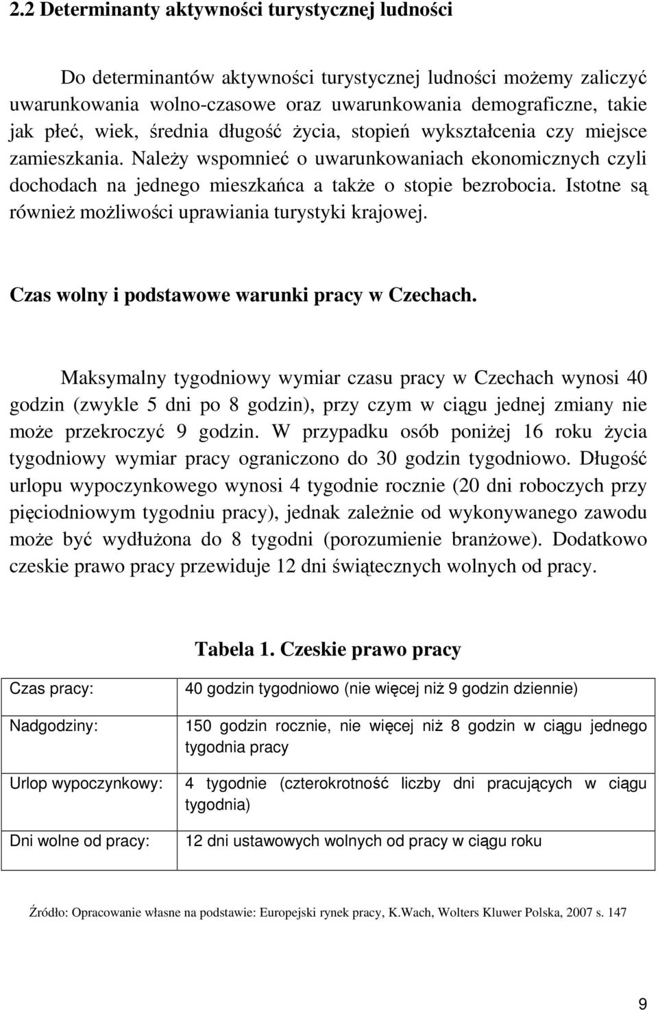 Istotne są równieŝ moŝliwości uprawiania turystyki krajowej. Czas wolny i podstawowe warunki pracy w Czechach.