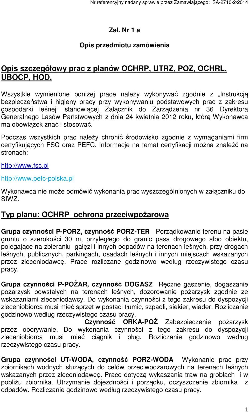 Zarządzenia nr 36 Dyrektora Generalnego Lasów Państwowych z dnia 24 kwietnia 2012 roku, którą Wykonawca ma obowiązek znać i stosować.