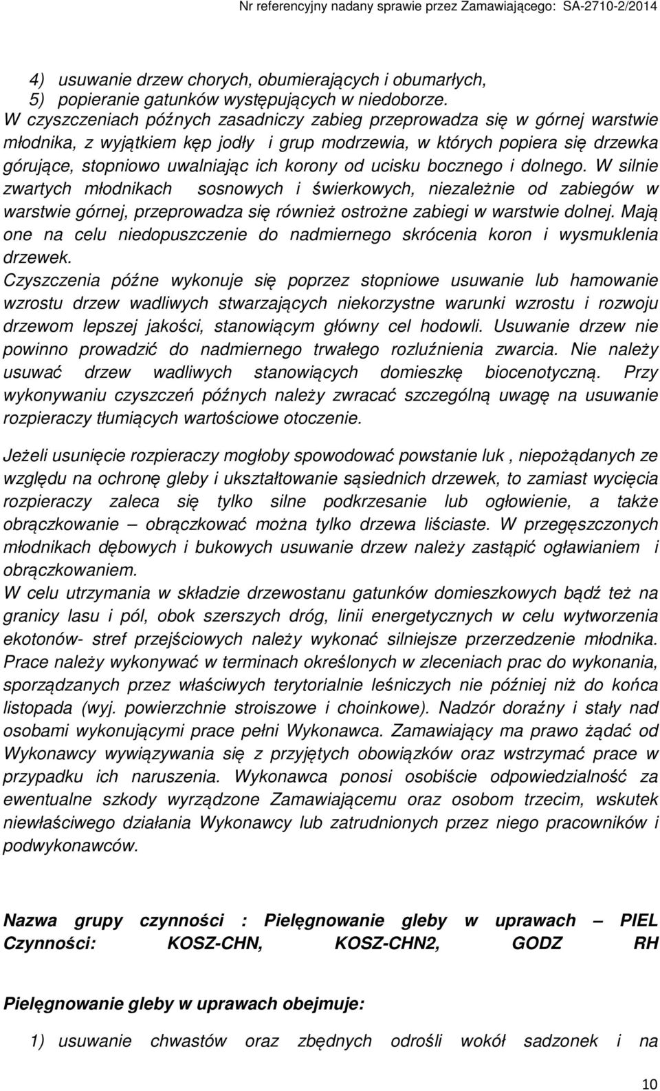 od ucisku bocznego i dolnego. W silnie zwartych młodnikach sosnowych i świerkowych, niezależnie od zabiegów w warstwie górnej, przeprowadza się również ostrożne zabiegi w warstwie dolnej.