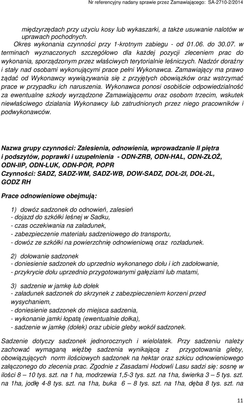 Nadzór doraźny i stały nad osobami wykonującymi prace pełni Wykonawca. Zamawiający ma prawo żądać od Wykonawcy wywiązywania się z przyjętych obowiązków oraz wstrzymać prace w przypadku ich naruszenia.