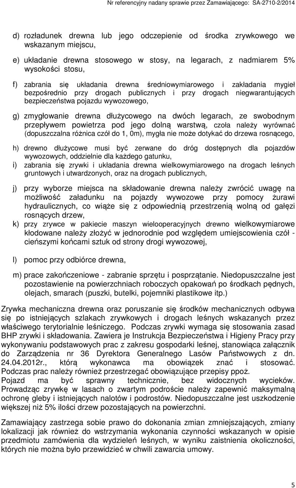 legarach, ze swobodnym przepływem powietrza pod jego dolną warstwą, czoła należy wyrównać (dopuszczalna różnica czół do 1, 0m), mygła nie może dotykać do drzewa rosnącego, h) drewno dłużycowe musi