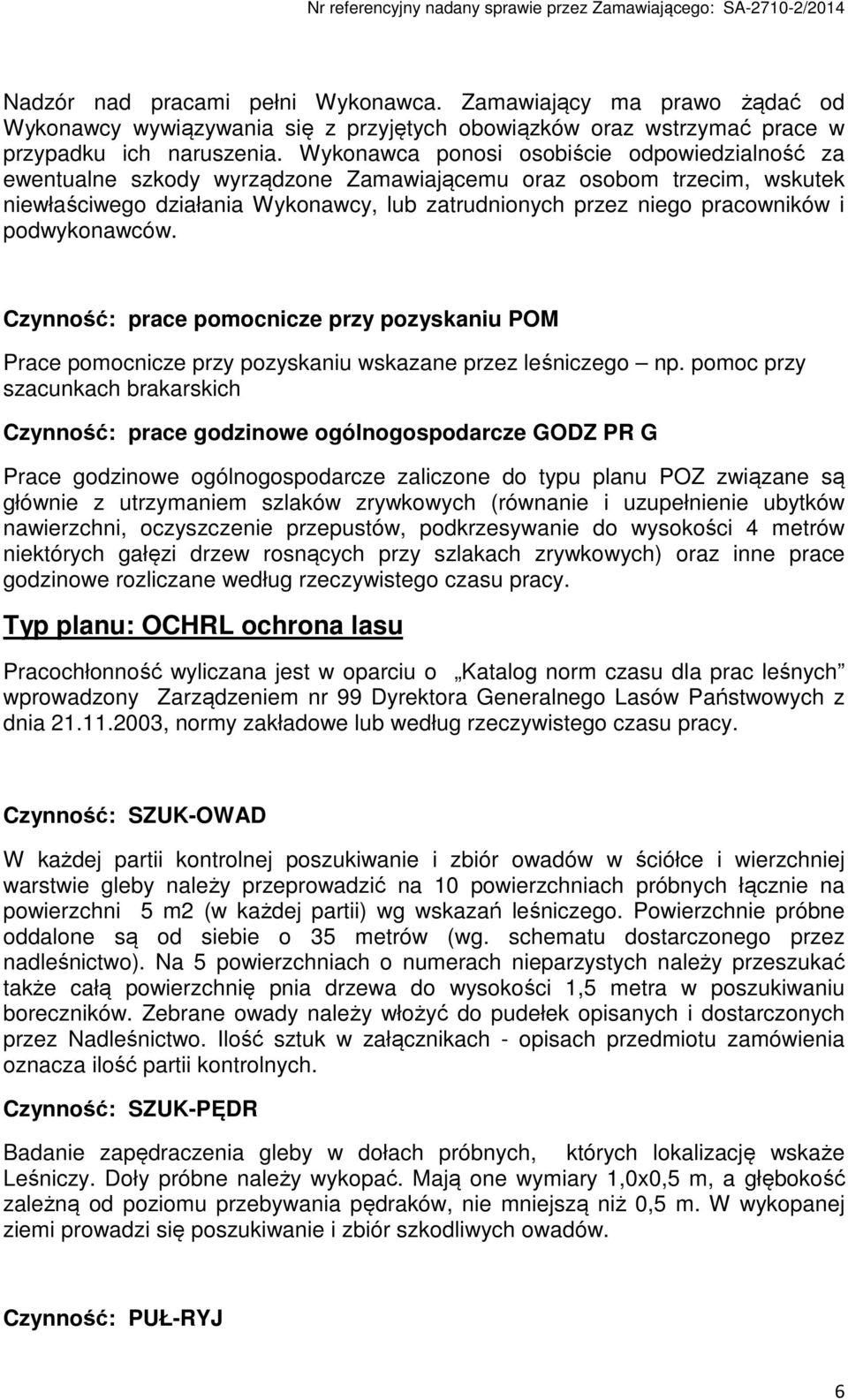 podwykonawców. Czynność: prace pomocnicze przy pozyskaniu POM Prace pomocnicze przy pozyskaniu wskazane przez leśniczego np.