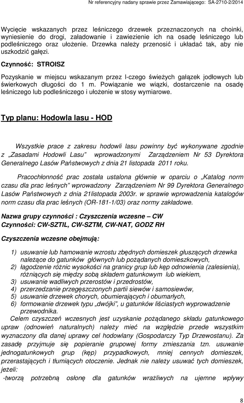Powiązanie we wiązki, dostarczenie na osadę leśniczego lub podleśniczego i ułożenie w stosy wymiarowe.