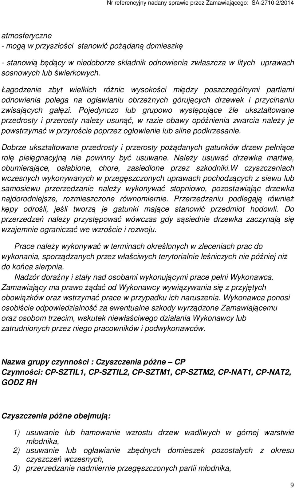 Pojedynczo lub grupowo występujące źle ukształtowane przedrosty i przerosty należy usunąć, w razie obawy opóźnienia zwarcia należy je powstrzymać w przyroście poprzez ogłowienie lub silne