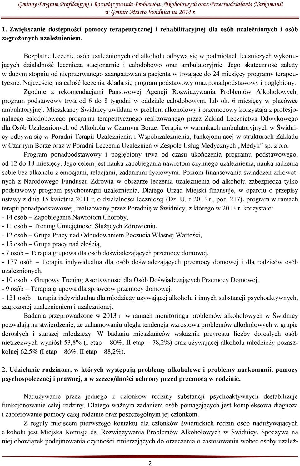 Jego skuteczność zależy w dużym stopniu od nieprzerwanego zaangażowania pacjenta w trwające do 24 miesięcy programy terapeutyczne.