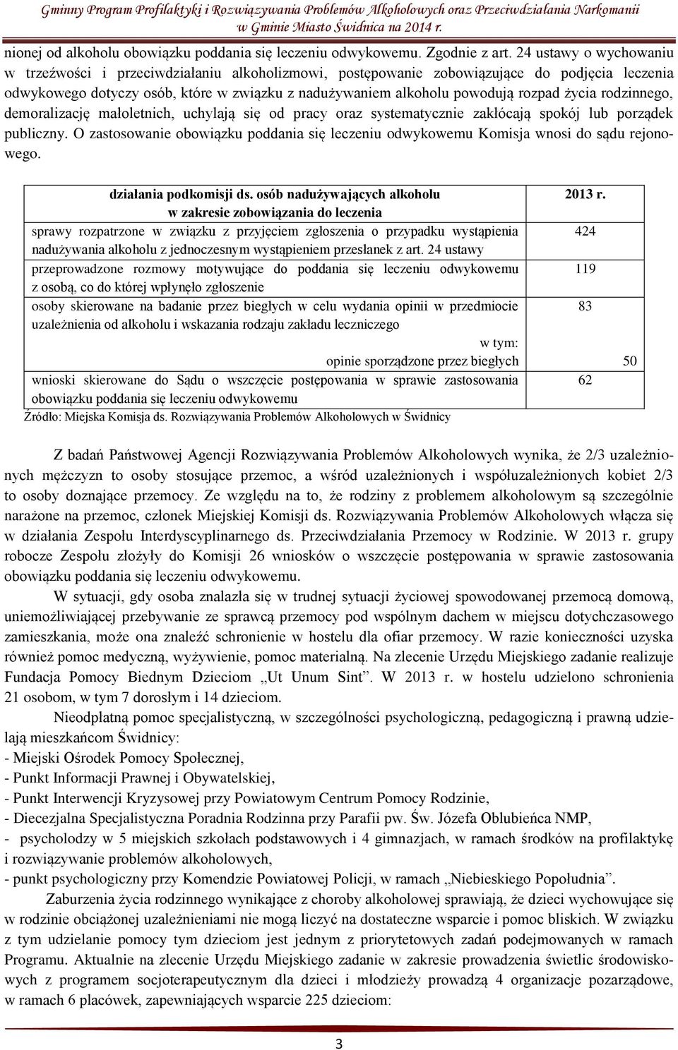 życia rodzinnego, demoralizację małoletnich, uchylają się od pracy oraz systematycznie zakłócają spokój lub porządek publiczny.
