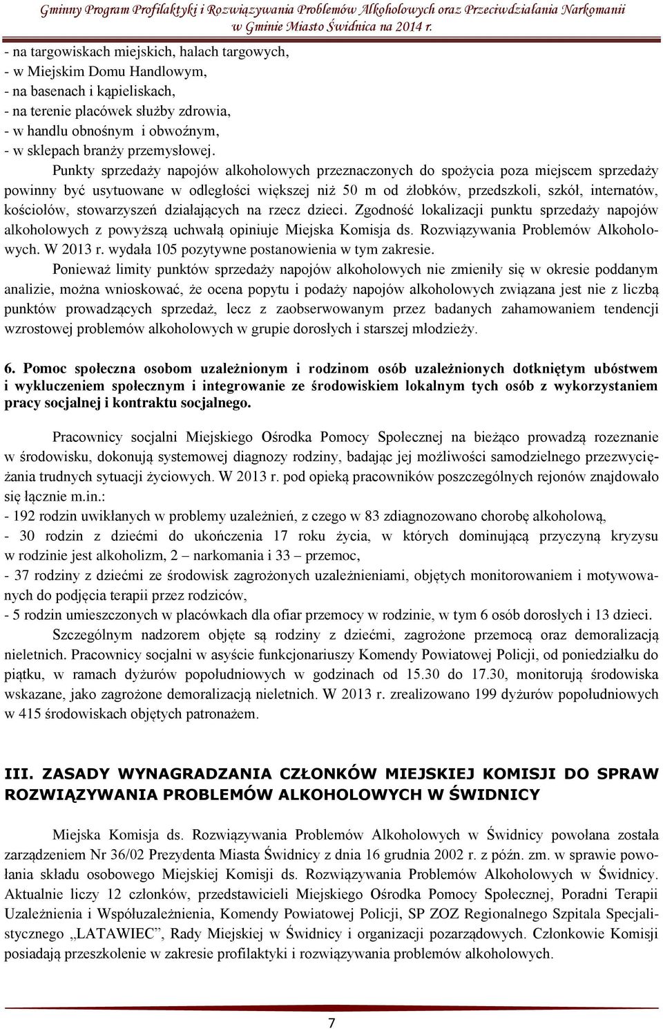Punkty sprzedaży napojów alkoholowych przeznaczonych do spożycia poza miejscem sprzedaży powinny być usytuowane w odległości większej niż 50 m od żłobków, przedszkoli, szkół, internatów, kościołów,