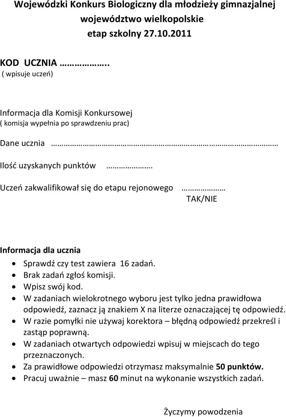 Uczeo zakwalifikował się do etapu rejonowego TAK/NIE Informacja dla ucznia Sprawdź czy test zawiera 16 zadao. Brak zadao zgłoś komisji. Wpisz swój kod.