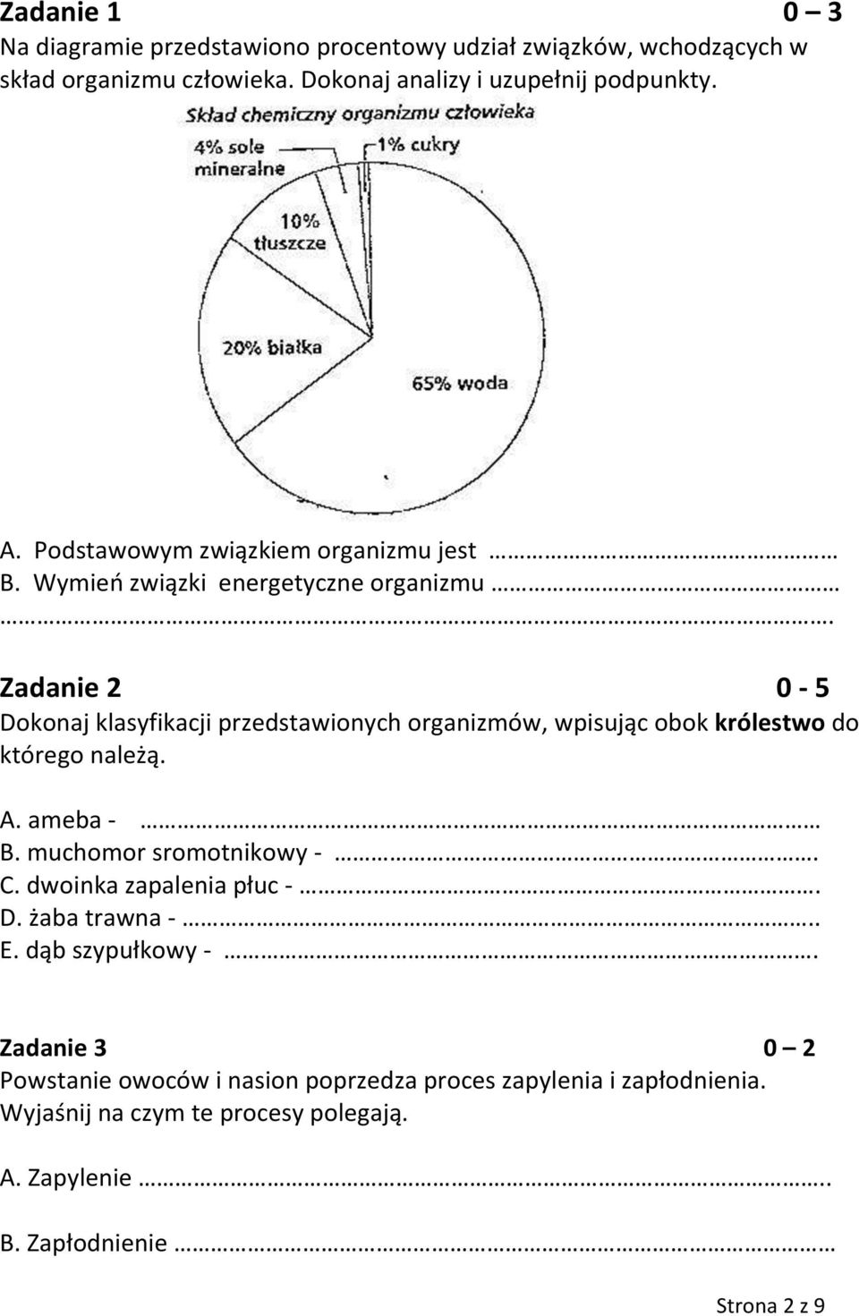 Zadanie 2 0-5 Dokonaj klasyfikacji przedstawionych organizmów, wpisując obok królestwo do którego należą. A. ameba - B. muchomor sromotnikowy -. C.