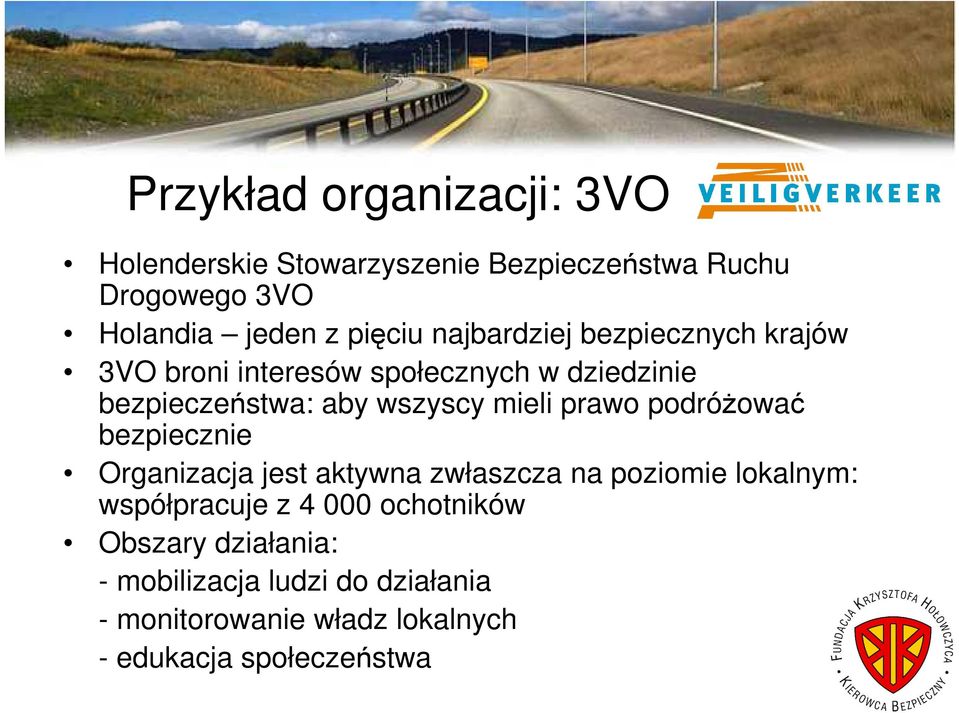 prawo podróŝować bezpiecznie Organizacja jest aktywna zwłaszcza na poziomie lokalnym: współpracuje z 4 000