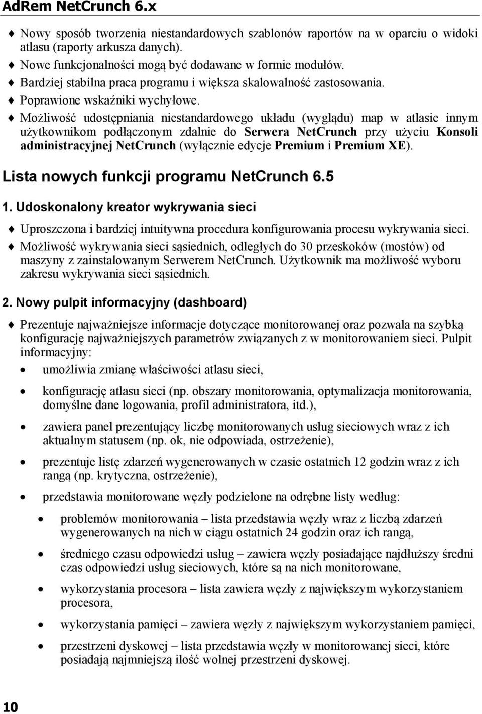 Możliwość udostępniania niestandardowego układu (wyglądu) map w atlasie innym użytkownikom podłączonym zdalnie do Serwera NetCrunch przy użyciu Konsoli administracyjnej NetCrunch (wyłącznie edycje