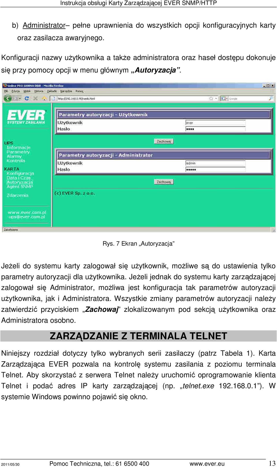 7 Ekran Autoryzacja Jeżeli do systemu karty zalogował się użytkownik, możliwe są do ustawienia tylko parametry autoryzacji dla użytkownika.