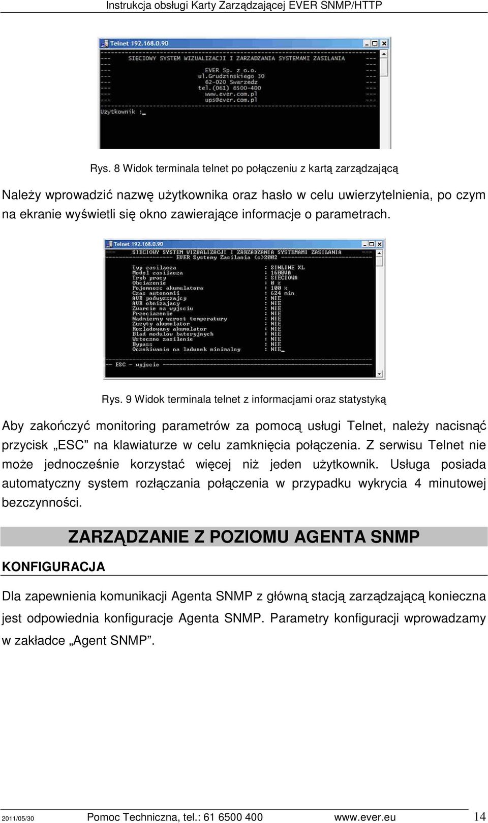 9 Widok terminala telnet z informacjami oraz statystyką Aby zakończyć monitoring parametrów za pomocą usługi Telnet, należy nacisnąć przycisk ESC na klawiaturze w celu zamknięcia połączenia.