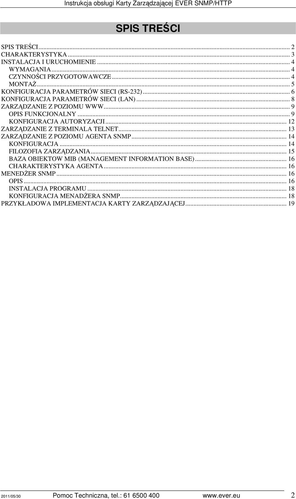 .. 13 ZARZĄDZANIE Z POZIOMU AGENTA SNMP... 14 KONFIGURACJA... 14 FILOZOFIA ZARZĄDZANIA... 15 BAZA OBIEKTOW MIB (MANAGEMENT INFORMATION BASE)... 16 CHARAKTERYSTYKA AGENTA.