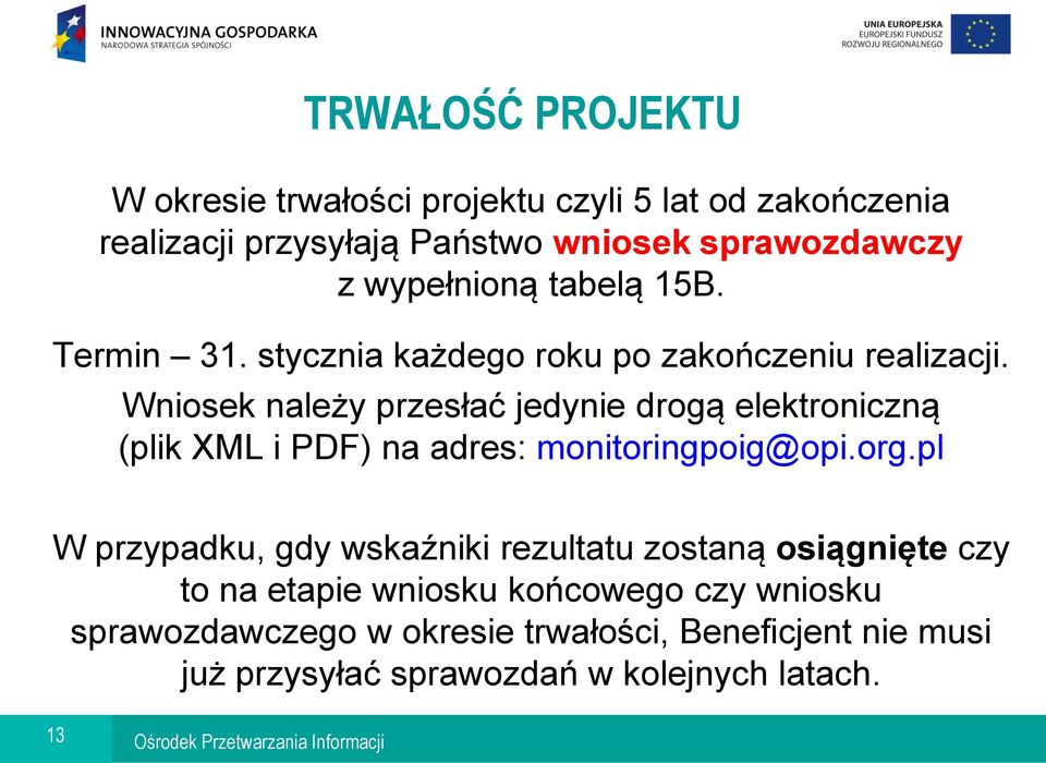 Wniosek należy przesłać jedynie drogą elektroniczną (plik XML i PDF) na adres: monitoringpoig@opi.org.