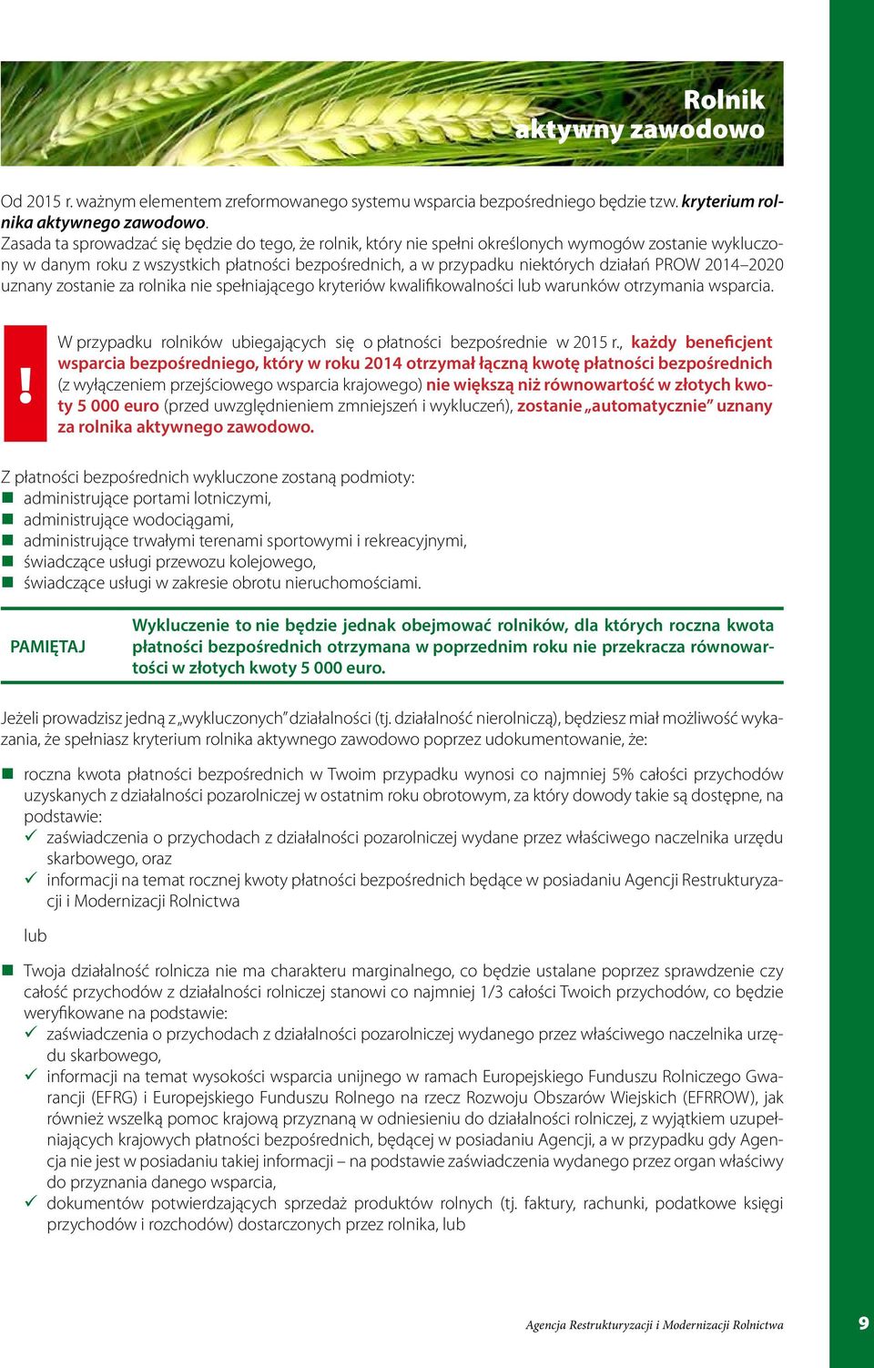 2014 2020 uznany zostanie za rolnika nie spełniającego kryteriów kwalifikowalności lub warunków otrzymania wsparcia.! W przypadku rolników ubiegających się o płatności bezpośrednie w 2015 r.