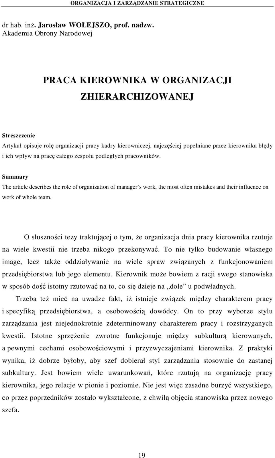 wpływ na pracę całego zespołu podległych pracowników. Summary The article describes the role of organization of manager s work, the most often mistakes and their influence on work of whole team.