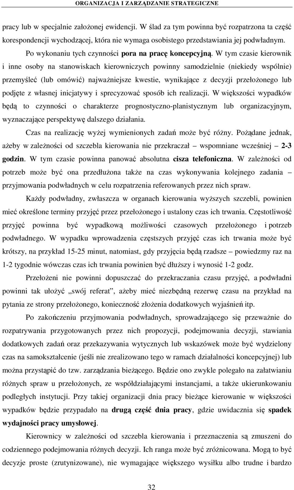 W tym czasie kierownik i inne osoby na stanowiskach kierowniczych powinny samodzielnie (niekiedy wspólnie) przemyśleć (lub omówić) najważniejsze kwestie, wynikające z decyzji przełożonego lub podjęte