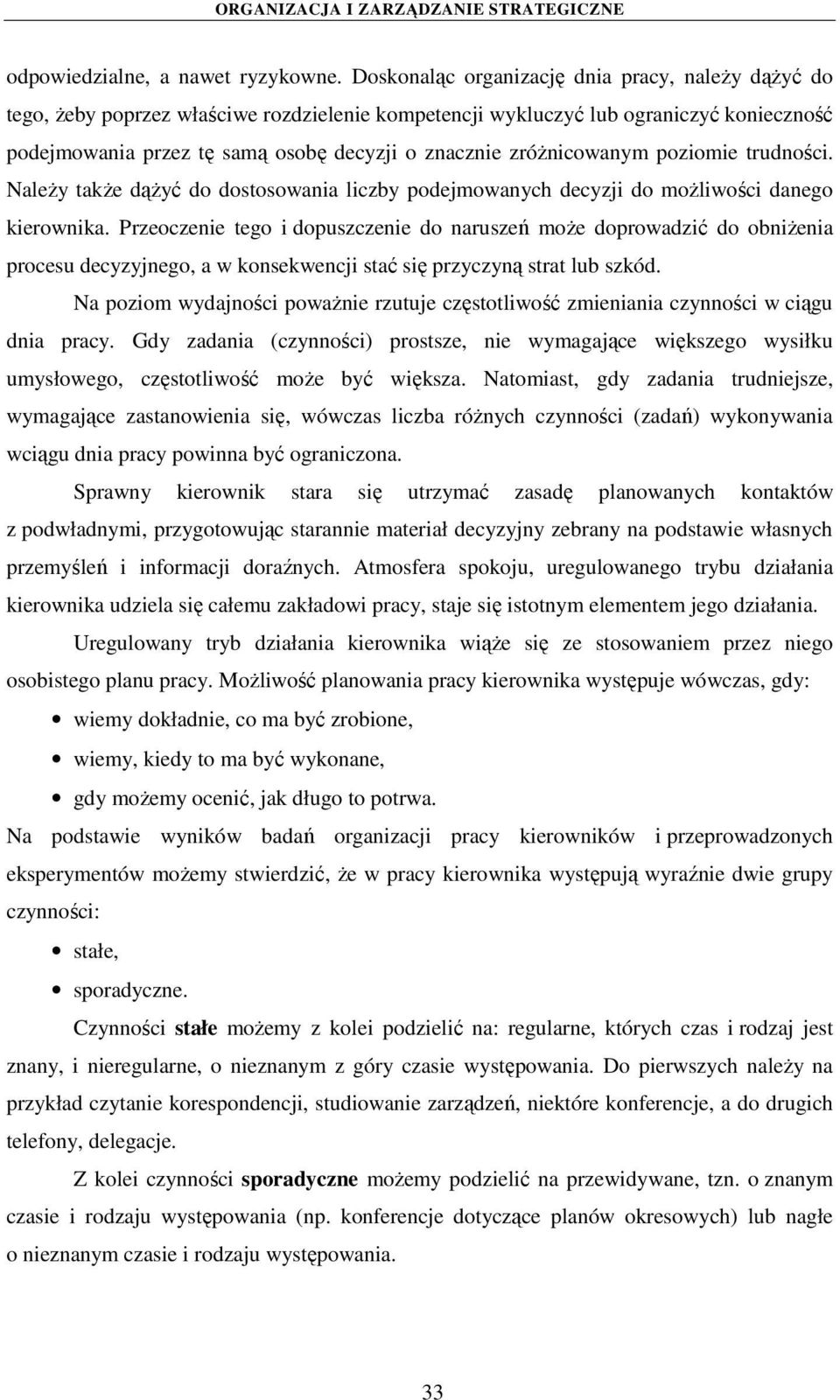 zróżnicowanym poziomie trudności. Należy także dążyć do dostosowania liczby podejmowanych decyzji do możliwości danego kierownika.