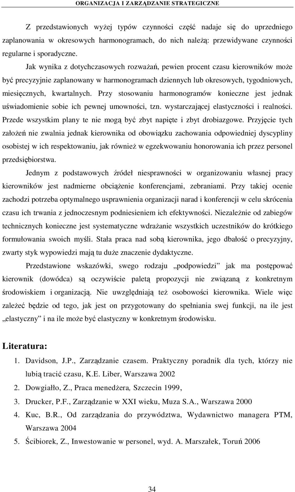 Przy stosowaniu harmonogramów konieczne jest jednak uświadomienie sobie ich pewnej umowności, tzn. wystarczającej elastyczności i realności.