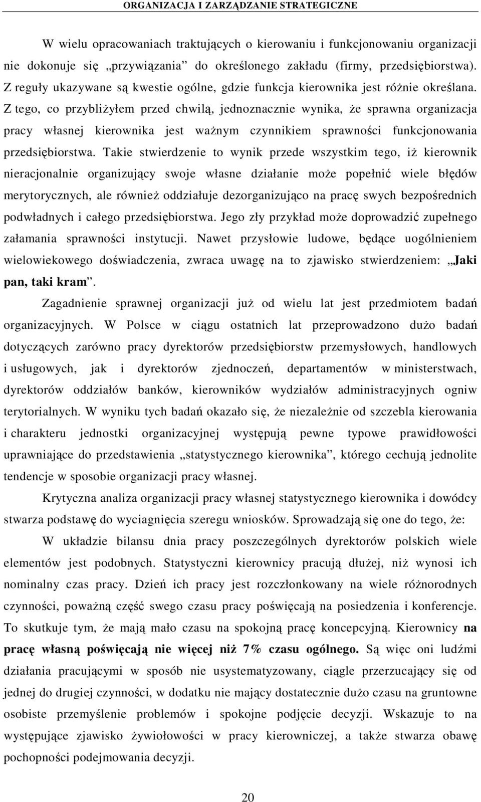 Z tego, co przybliżyłem przed chwilą, jednoznacznie wynika, że sprawna organizacja pracy własnej kierownika jest ważnym czynnikiem sprawności funkcjonowania przedsiębiorstwa.