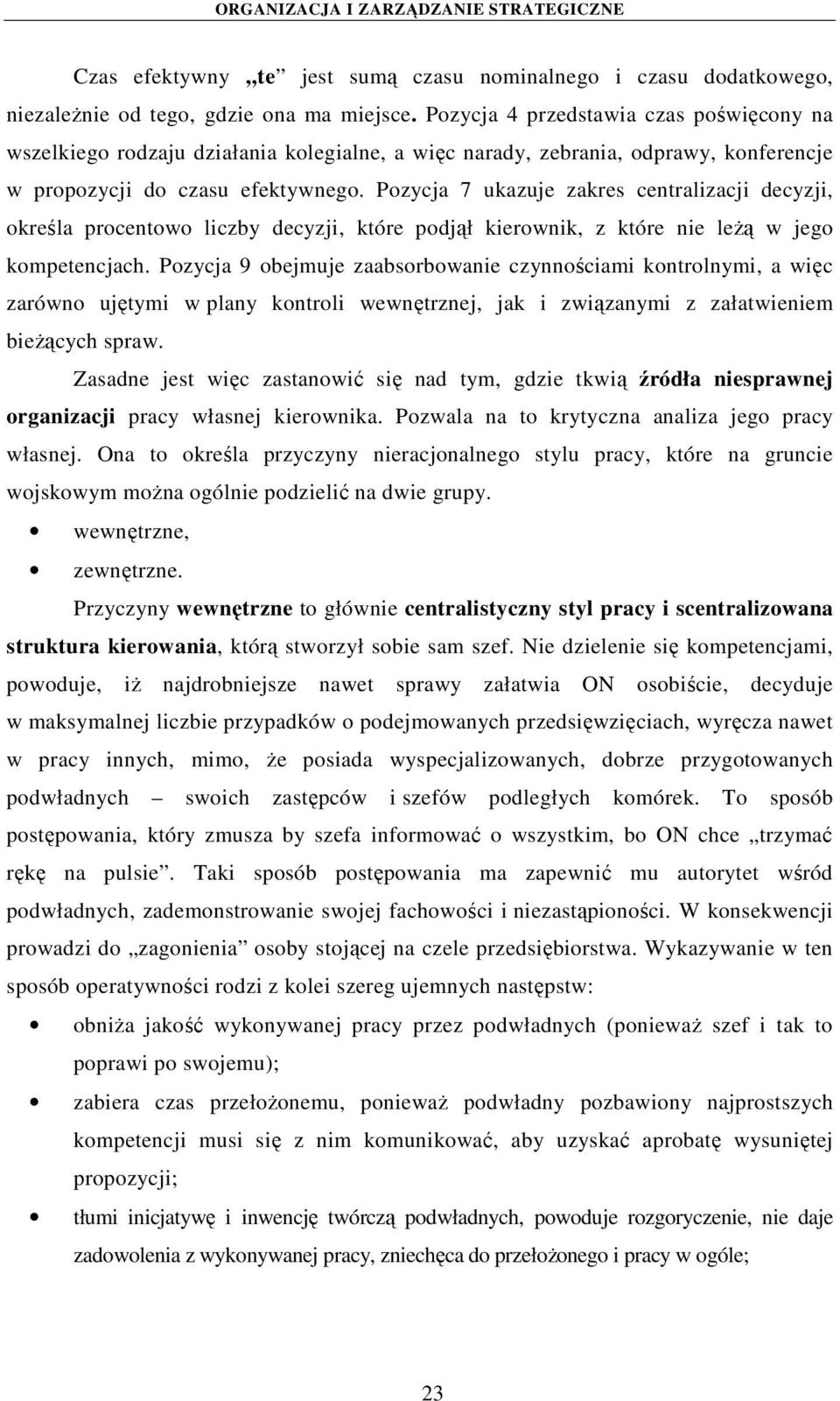 Pozycja 7 ukazuje zakres centralizacji decyzji, określa procentowo liczby decyzji, które podjął kierownik, z które nie leżą w jego kompetencjach.