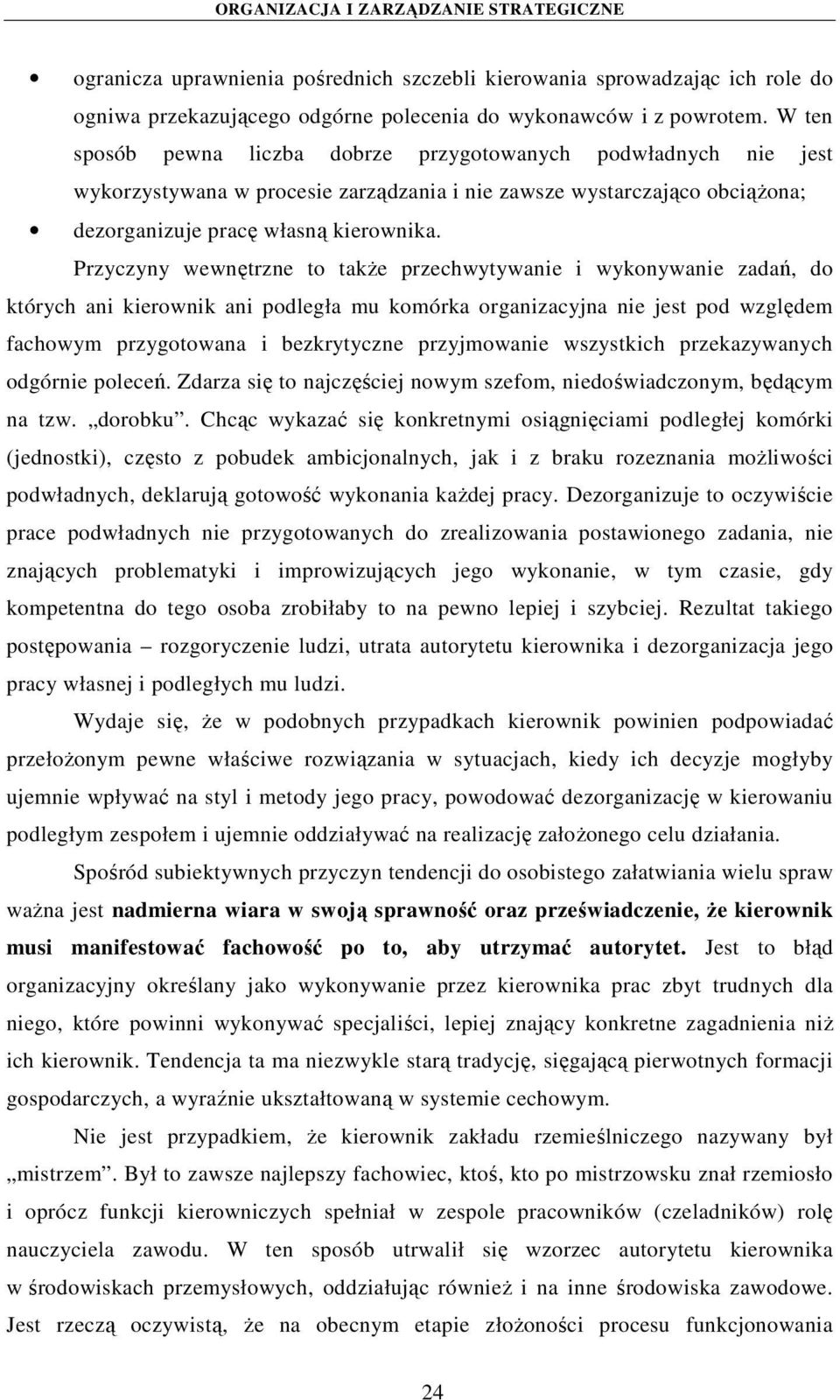 Przyczyny wewnętrzne to także przechwytywanie i wykonywanie zadań, do których ani kierownik ani podległa mu komórka organizacyjna nie jest pod względem fachowym przygotowana i bezkrytyczne