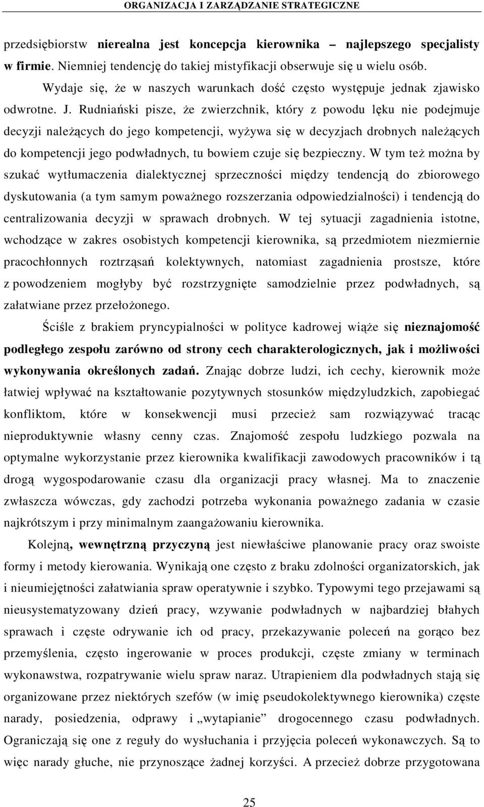 Rudniański pisze, że zwierzchnik, który z powodu lęku nie podejmuje decyzji należących do jego kompetencji, wyżywa się w decyzjach drobnych należących do kompetencji jego podwładnych, tu bowiem czuje