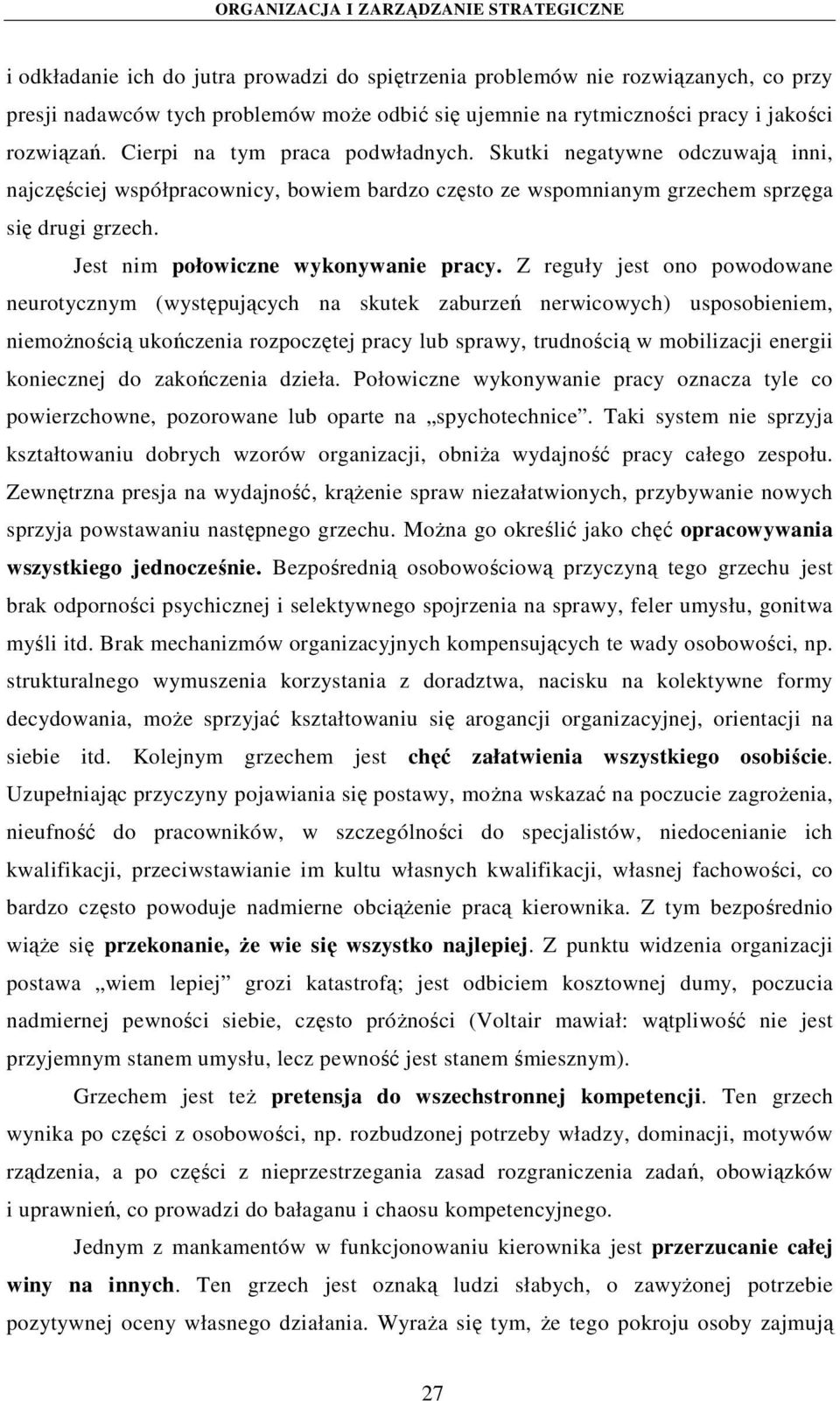 Jest nim połowiczne wykonywanie pracy.