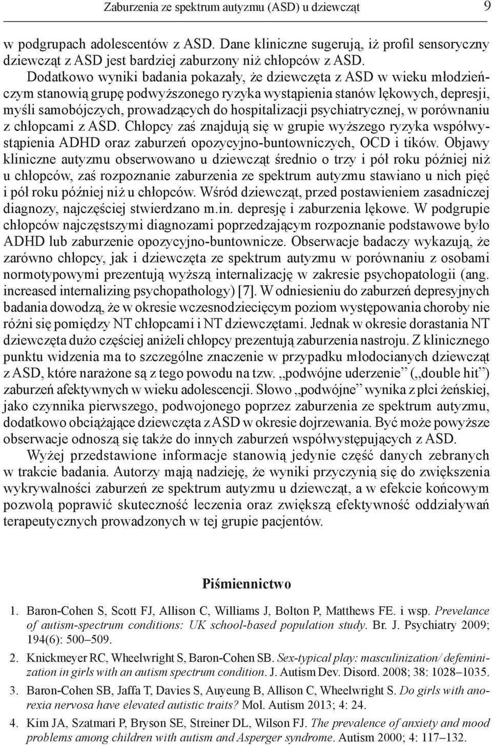 hospitalizacji psychiatrycznej, w porównaniu z chłopcami z ASD. Chłopcy zaś znajdują się w grupie wyższego ryzyka współwystąpienia ADHD oraz zaburzeń opozycyjno-buntowniczych, OCD i tików.