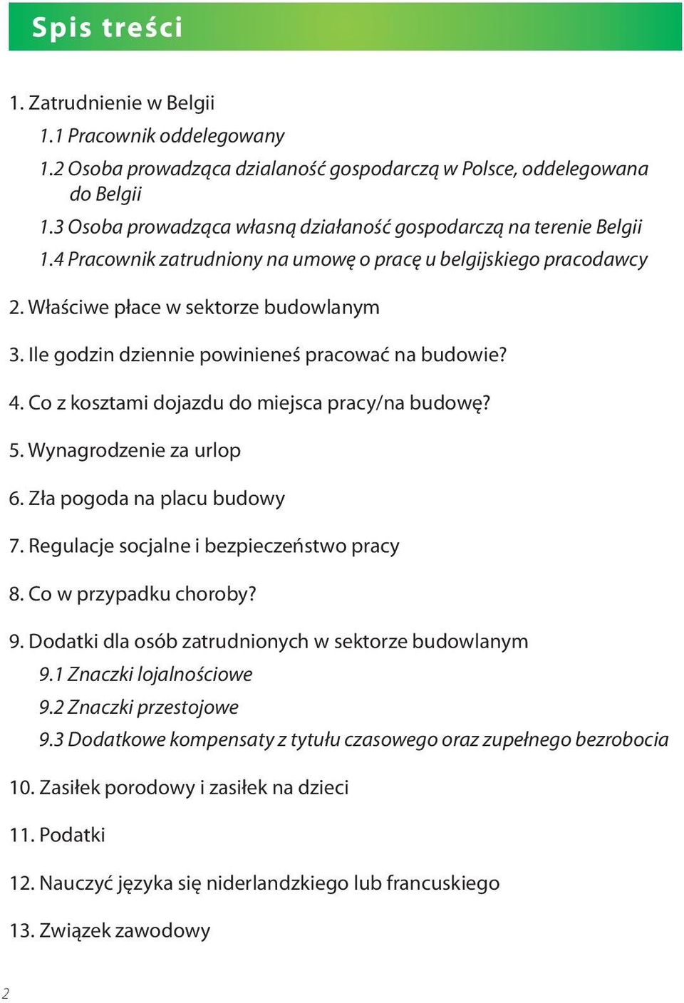 Ile godzin dziennie powinieneś pracować na budowie? 4. Co z kosztami dojazdu do miejsca pracy/na budowę? 5. Wynagrodzenie za urlop 6. Zła pogoda na placu budowy 7.