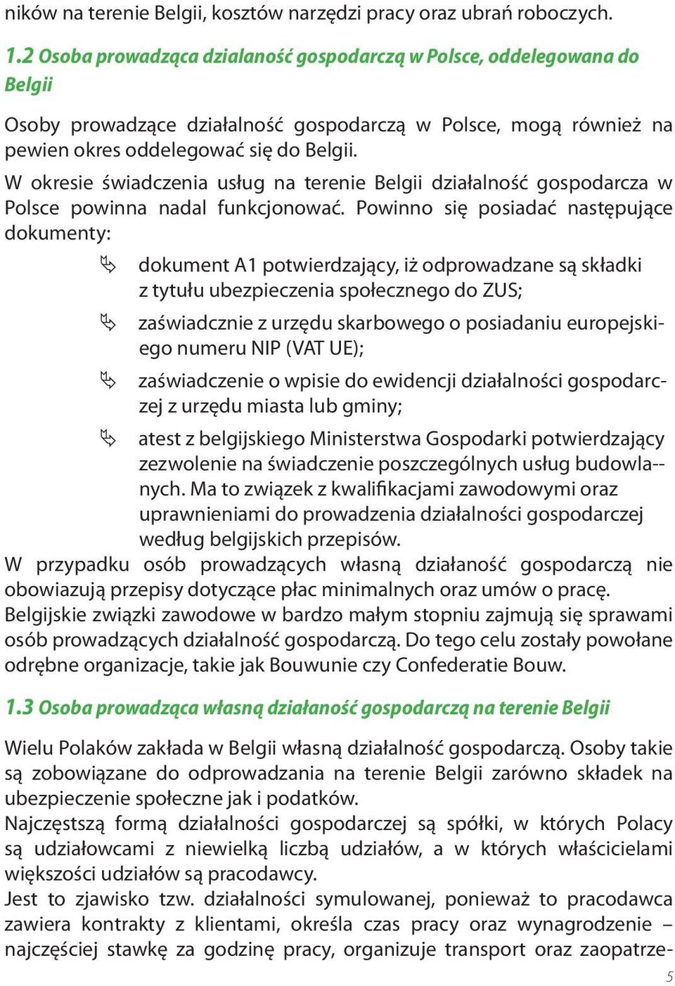 W okresie świadczenia usług na terenie Belgii działalność gospodarcza w Polsce powinna nadal funkcjonować.