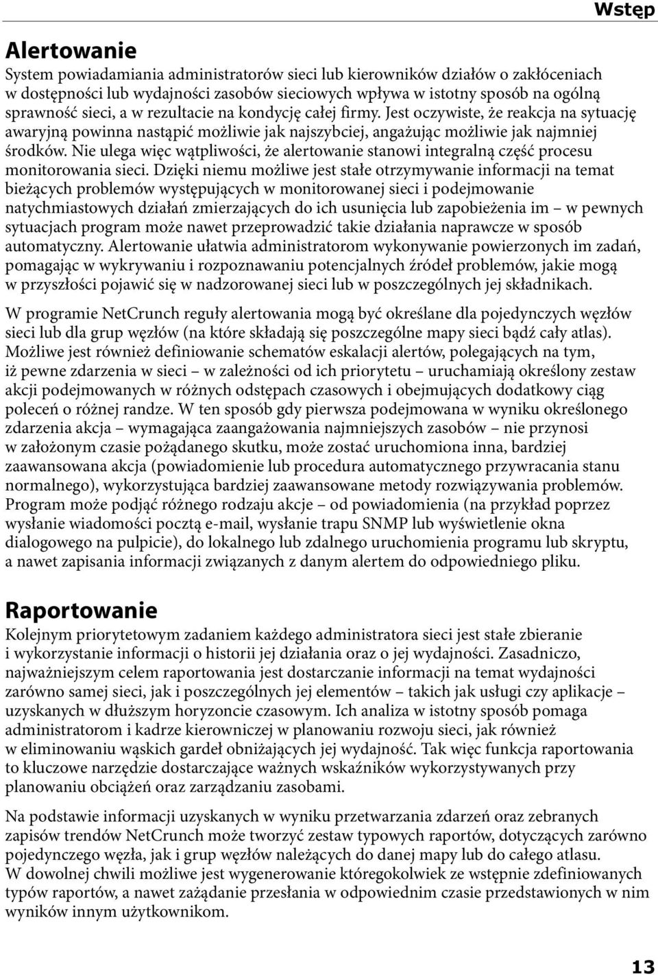 Nie ulega więc wątpliwości, że alertowanie stanowi integralną część procesu monitorowania sieci.