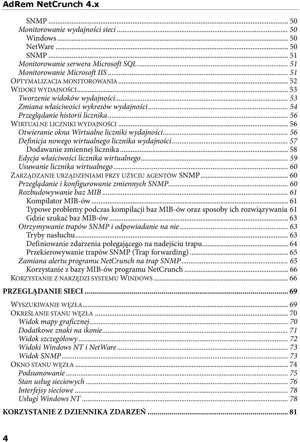 ..56 WIRTUALNE LICZNIKI WYDAJNOŚCI... 56 Otwieranie okna Wirtualne liczniki wydajności... 56 Definicja nowego wirtualnego licznika wydajności... 57 Dodawanie zmiennej licznika.