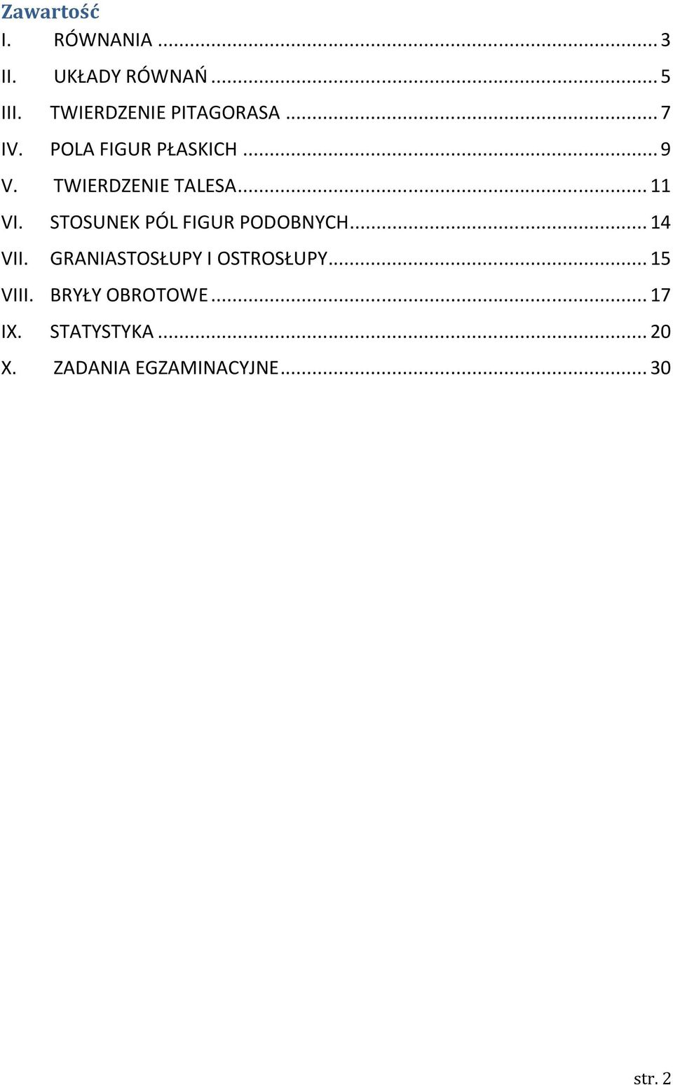 TWIERDZENIE TALESA... 11 VI. STOSUNEK PÓL FIGUR PODOBNYCH... 14 VII.
