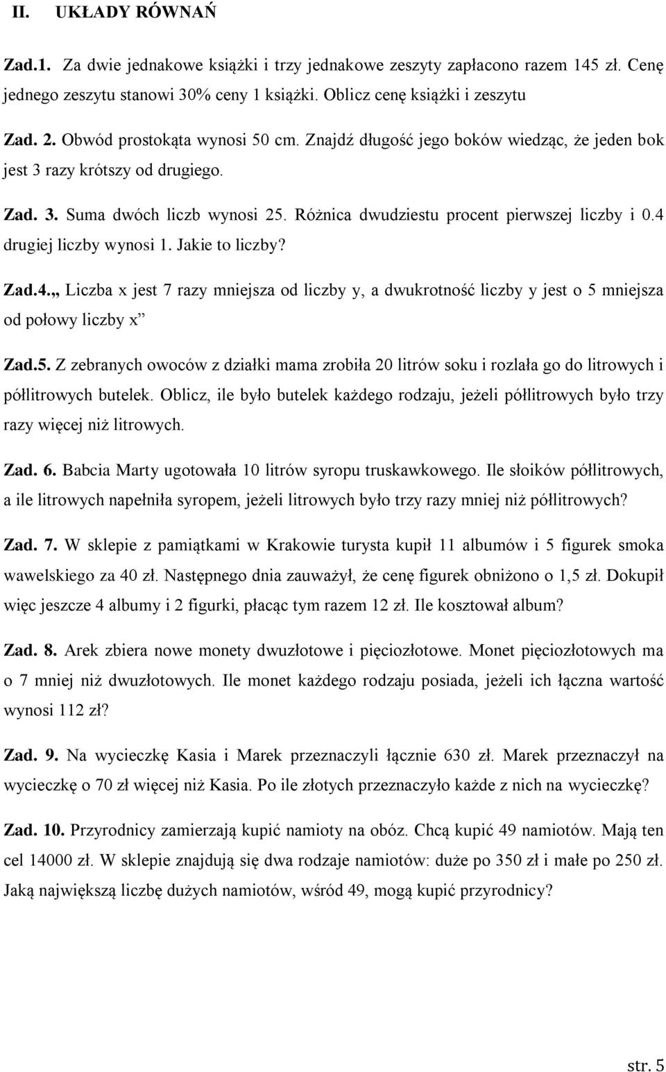 4 drugiej liczby wynosi 1. Jakie to liczby? Zad.4. Liczba x jest 7 razy mniejsza od liczby y, a dwukrotność liczby y jest o 5 