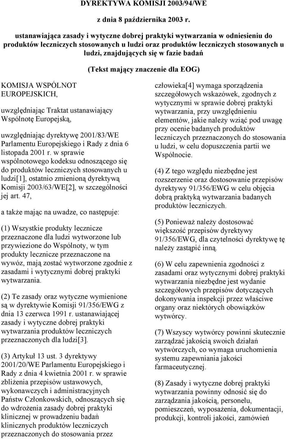 (Tekst mający znaczenie dla EOG) KOMISJA WSPÓLNOT EUROPEJSKICH, uwzględniając Traktat ustanawiający Wspólnotę Europejską, uwzględniając dyrektywę 2001/83/WE Parlamentu Europejskiego i Rady z dnia 6