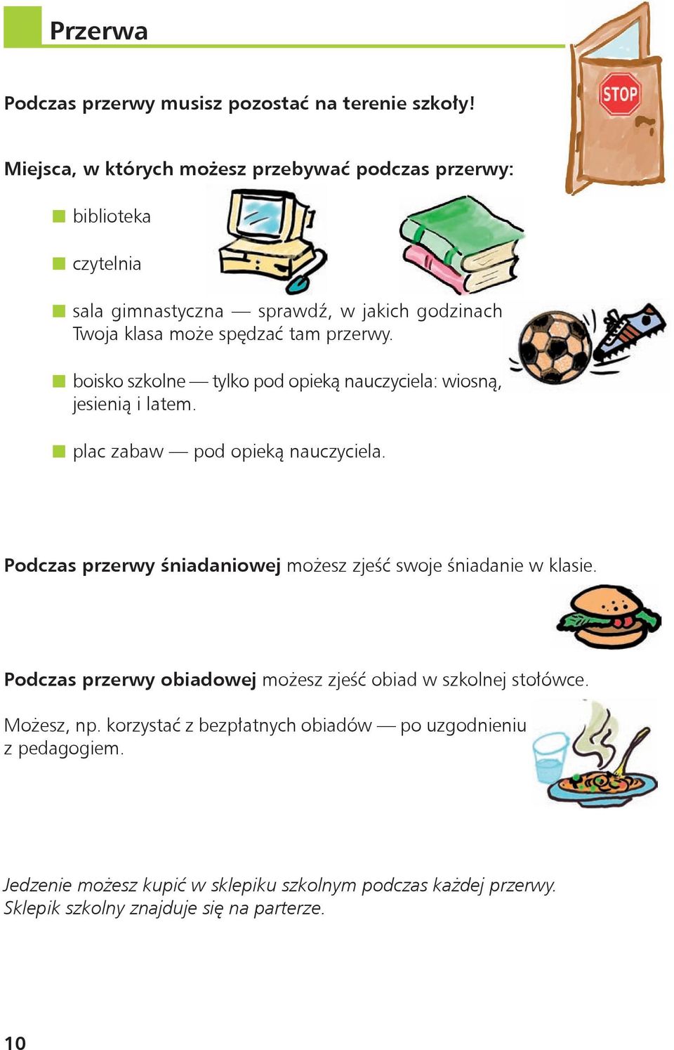 boisko szkolne tylko pod opieką nauczyciela: wiosną, jesienią i latem. plac zabaw pod opieką nauczyciela.