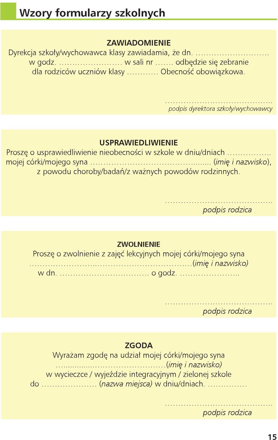 .. (imię i nazwisko), z powodu choroby/badań/z ważnych powodów rodzinnych... podpis rodzica ZWOLNIENIE Proszę o zwolnienie z zajęć lekcyjnych mojej córki/mojego syna.