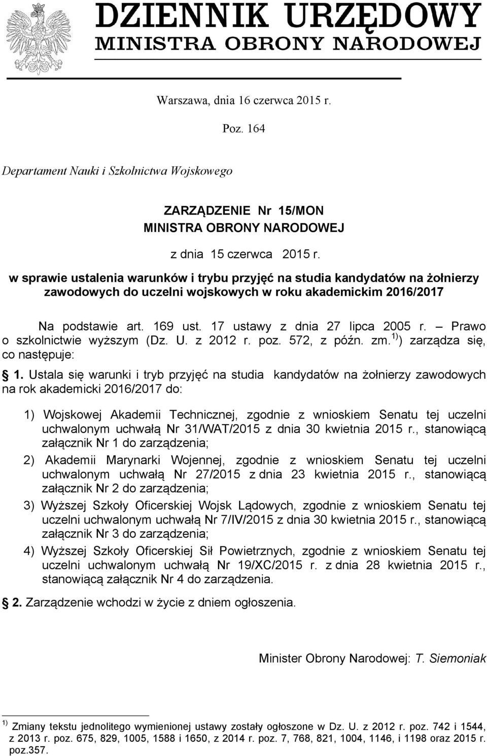 17 ustawy z dnia 27 lipca 2005 r. Prawo o szkolnictwie wyższym (Dz. U. z 2012 r. poz. 572, z późn. zm. 1) ) zarządza się, co następuje: 1.