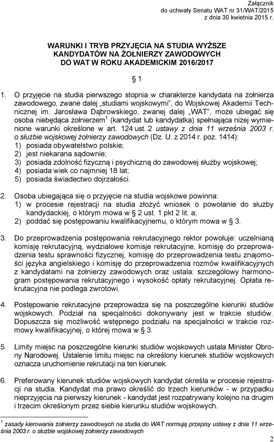 Jarosława Dąbrowskiego, zwanej dalej WAT, może ubiegać się osoba niebędąca żołnierzem 1 (kandydat lub kandydatka) spełniająca niżej wymienione warunki określone w art. 124 ust.