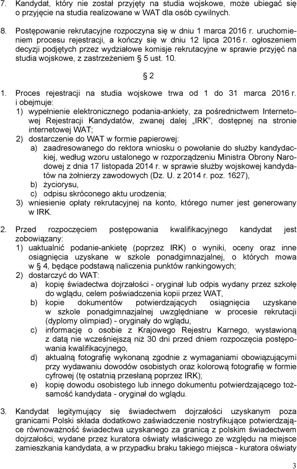 ogłoszeniem decyzji podjętych przez wydziałowe komisje rekrutacyjne w sprawie przyjęć na studia wojskowe, z zastrzeżeniem 5 ust. 10. 2 1.