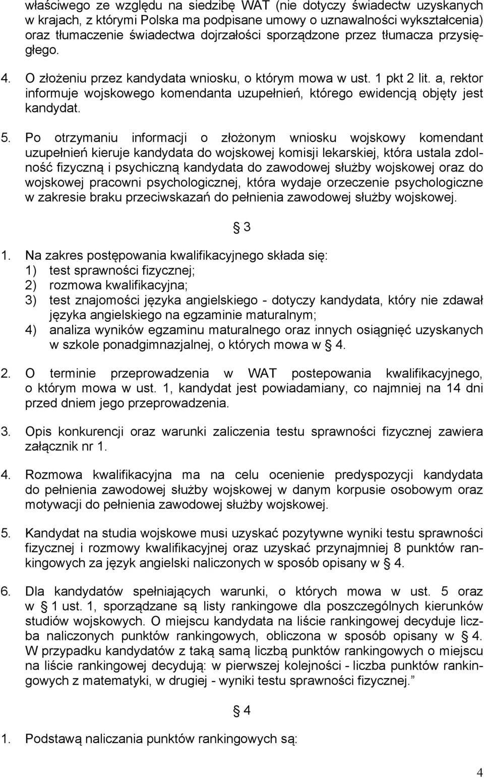 a, rektor informuje wojskowego komendanta uzupełnień, którego ewidencją objęty jest kandydat. 5.