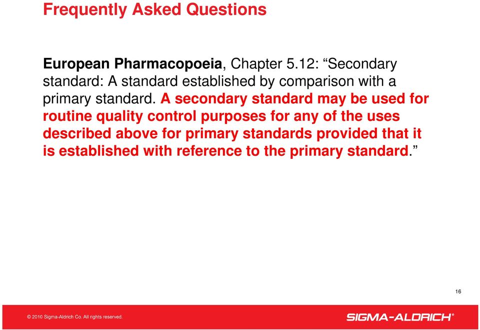 A secondary standard may be used for routine quality control purposes for any of the