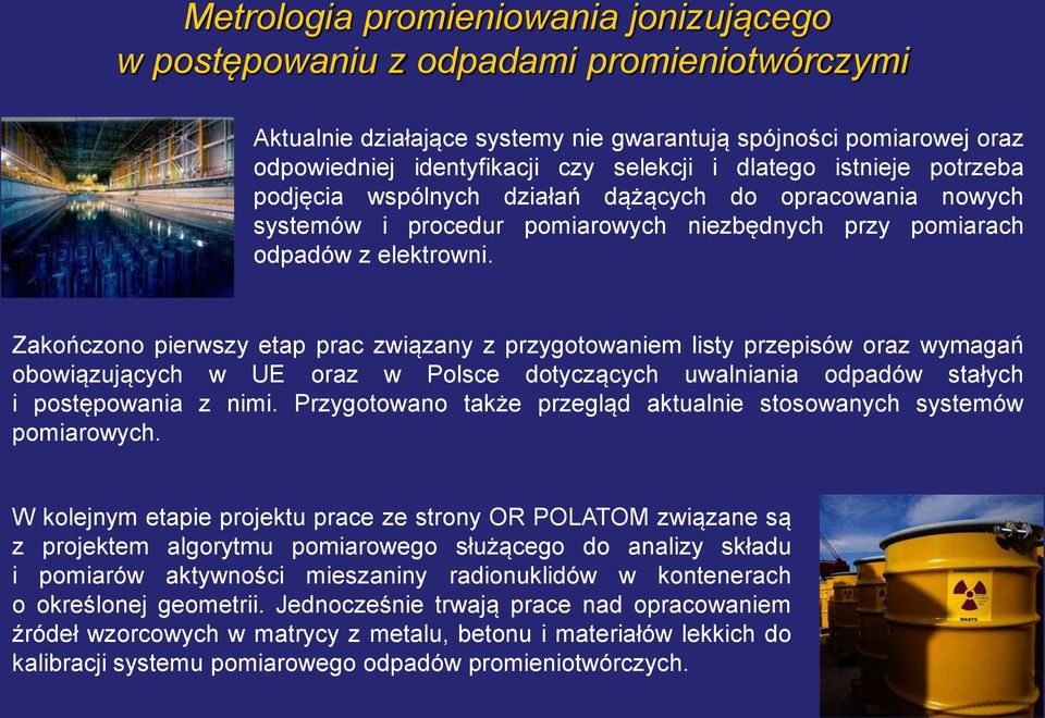 Zakończono pierwszy etap prac związany z przygotowaniem listy przepisów oraz wymagań obowiązujących w UE oraz w Polsce dotyczących uwalniania odpadów stałych i postępowania z nimi.