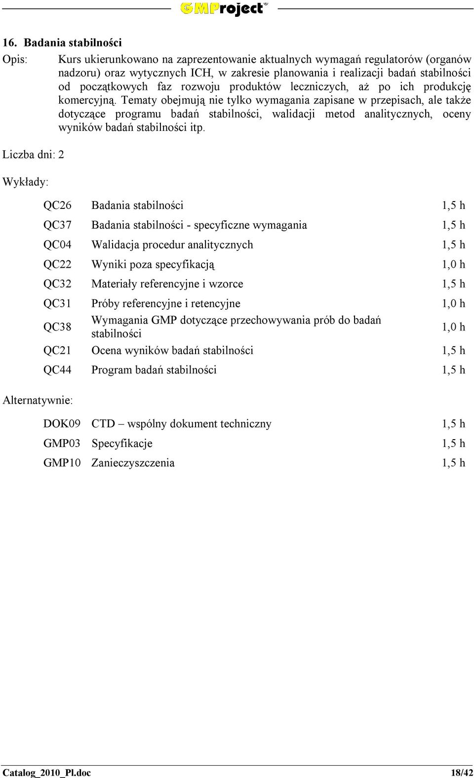 Tematy obejmują nie tylko wymagania zapisane w przepisach, ale także dotyczące programu badań stabilności, walidacji metod analitycznych, oceny wyników badań stabilności itp.