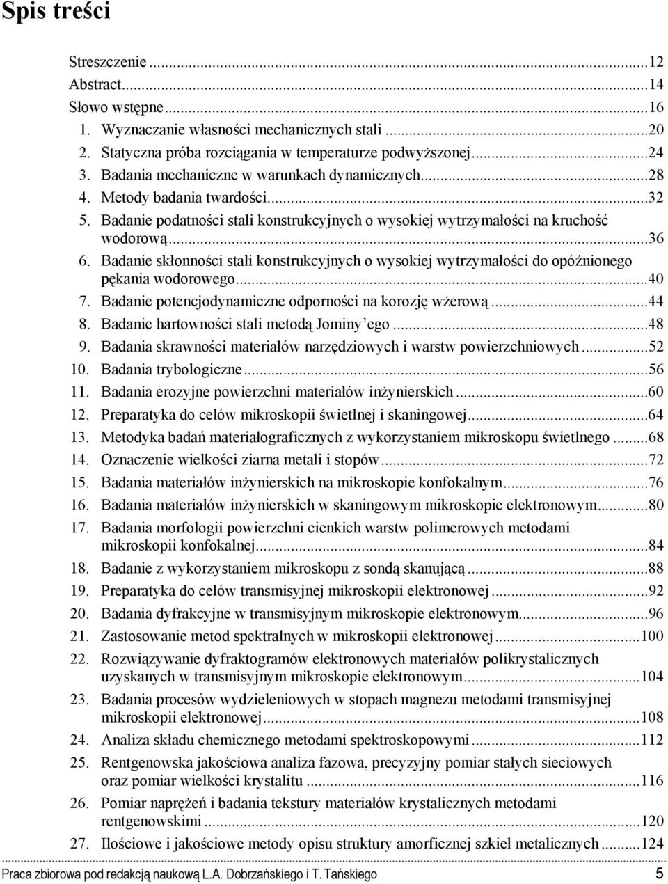 Badanie skłonno ci stali konstrukcyjnych o wysokiej wytrzymało ci do opóźnionego pękania wodorowego... 40 7. Badanie potencjodynamiczne odporno ci na korozję wżerową... 44 8.