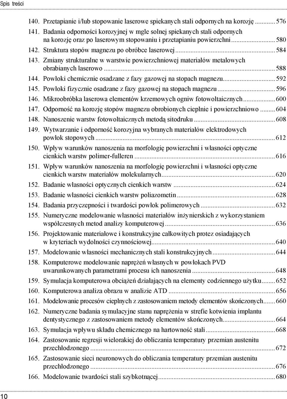 .. 584 143. Zmiany strukturalne w warstwie powierzchniowej materiałów metalowych obrabianych laserowo... 588 144. Powłoki chemicznie osadzane z fazy gazowej na stopach magnezu... 592 145.